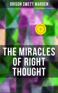 THE MIRACLES OF RIGHT THOUGHT - Orison Swett Marden - ebook