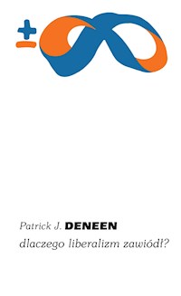 Dlaczego liberalizm zawiódł? - Patrick J. Deneen - ebook