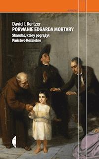 Porwanie Edgarda Mortary. Skandal, który pogrążył Państwo Kościelne - David Kertzer - ebook