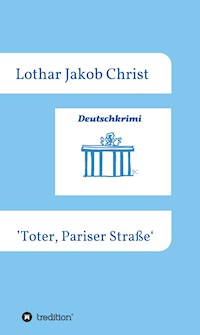 Deutschkrimi - Toter, Pariser Straße - Lothar Jakob Christ - ebook