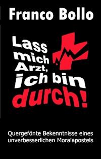 Lass mich Arzt, ich bin durch! - Franco Bollo - ebook