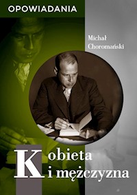 Kobieta i mężczyzna. Opowiadania - Michał Choromański - ebook