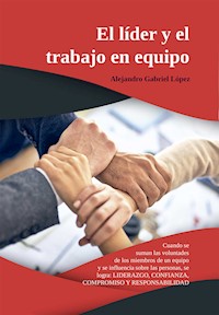 El líder y el trabajo en equipo - Alejandro Gabriel López - ebook