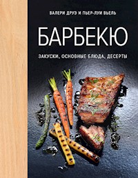 Барбекю. Закуски, основные блюда, десерты - Валери Друэ - ebook