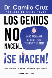 Los genios no nacen… ¡SE HACEN! - Dr. Camilo Cruz - ebook