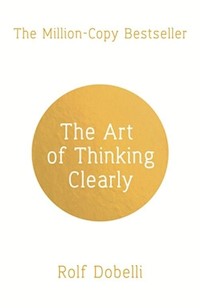The Art of Thinking Clearly - Rolf Dobelli - książka