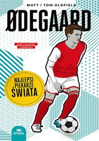 Odegaard Najlepsi piłkarze świata - Matt Oldfield, Tom Oldfield - książka