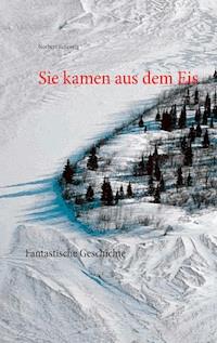 Sie kamen aus dem Eis - Norbert Scheurig - ebook