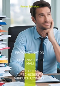 Prokrastination - Du kannst mich mal! - Roman Schneider - ebook