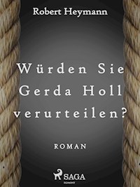 Würden Sie Gerda Holl verurteilen? - Robert Heymann - ebook