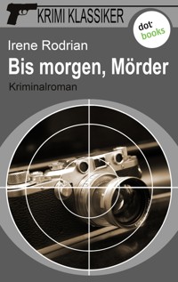 Krimi-Klassiker - Band 2: Bis morgen, Mörder - Irene Rodrian - ebook