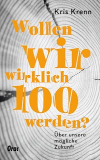 Wollen wir wirklich 100 werden? - Kris Krenn - ebook