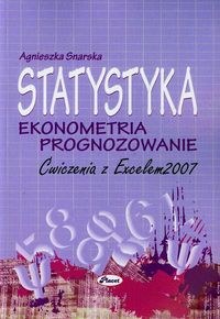 Statystyka Ekonometria Prognozowanie Ćwiczenia z Excelem 2007 + CD - Agnieszka Snarska - książka