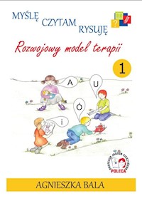 Myślę, czytam, rysuję Rozwojowy model terapii Zeszyt 1 - Bala Agnieszka - książka