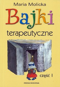 Bajki terapeutyczne Część 1 - Maria Molicka - ebook + książka