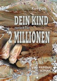 Dein Kind Zurück für 2 Millionen - Koch Kurt - ebook