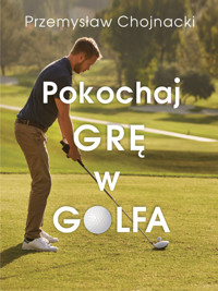 Pokochaj grę w golfa - Przemysław Chojnacki - ebook