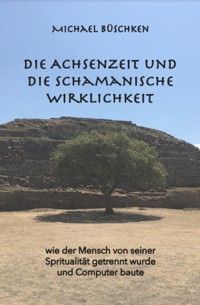 Die Achsenzeit und die schamanische Wirklichkeit - Michael Büschken - ebook