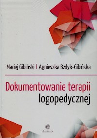 Dokumentowanie terapii logopedycznej - Gibiński Maciej, Bzdyk-Gibińska Agnieszka - książka