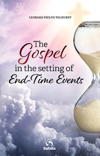 The Gospel In The Setting Of End-Time Events - Leonard Philps Tolhurst - ebook