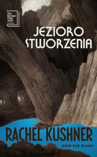 Jezioro stworzenia - Rachel Kushner - książka