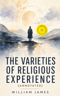 The Varieties of Religious Experience (Annotated) - William James - ebook
