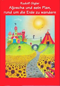Aljoscha und sein Plan, rund um die Erde zu wandern - Rudolf Gigler - ebook