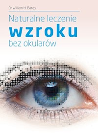 Naturalne leczenie wzroku bez okularów - Bates William H. - książka