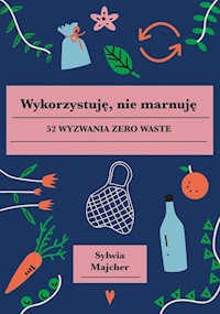 Wykorzystuję nie marnuję - Sylwia Majcher - książka