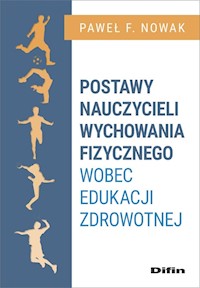 Postawy nauczycieli wychowania fizycznego wobec edukacji zdrowotnej - Nowak Paweł F. - książka