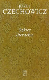 Pisma zebrane Tom 5 Szkice literackie - Józef Czechowicz - książka