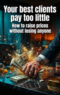 Your best clients pay too little - Wesley Prescott - ebook