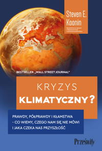 Kryzys klimatyczny? Prawdy, półprawdy i kłamstwa - co wiemy, czego nam się nie mówi i jaka naprawdę czeka nas przyszłość - Steven E. Koonin - ebook