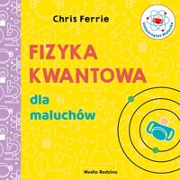 Uniwersytet malucha Fizyka kwantowa dla maluchów - Ferrie Chris - książka