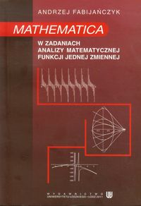 Mathematica w zadaniach analizy matematycznej funkcji jednej zmiennej - Fabijańczyk Andrzej - książka