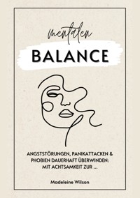 Angststörungen, Panikattacken und Phobien dauerhaft überwinden: Mit Achtsamkeit zur mentalen Balance - Madeleine Wilson - ebook