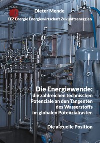 Die Energiewende: die zahlreichen technischen Potenziale an den Tangenten des Wasserstoffs im globalen Potenzialraster. - Dieter Mende - ebook