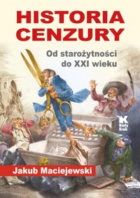 Historia cenzury. Od starożytności do XXI wieku - Jakub Maciejewski - książka