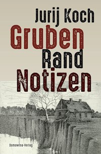 Gruben - Rand - Notizen - Jurij Koch - ebook