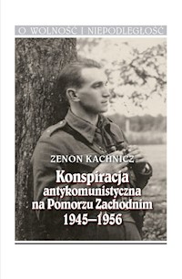 Konspiracja antykomunistyczna na Pomorzu Zachodnim 1945-1956 - Kachnicz Zenon - książka