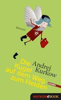 Die Kugel auf dem Weg zum Helden - Andrej Kurkow - ebook