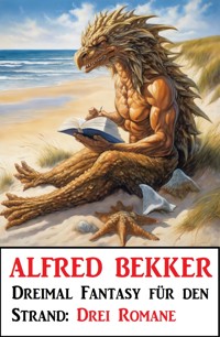 Dreimal Fantasy für den Strand: Drei Romane - Alfred Bekker - ebook