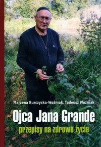 Ojca Jana Grande przepisy na zdrowe życie - Burczycka-Woźniak Marzena, Woźniak Tadeusz - książka