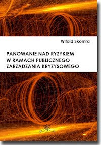 Panowanie nad ryzykiem w ramach publicznego zarządzania kryzysowego - Skomra Witold - książka