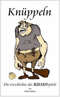 Knüppeln. Die Geschichte des RIESENspiels - Willie Nobani - ebook
