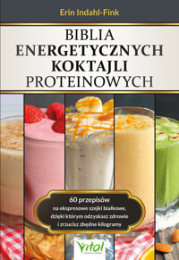 Biblia energetycznych koktajli proteinowych - Indahl-Fink Erin - ebook + książka