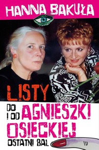 Ostatni bal. Listy od i do Agnieszki Osieckiej - Hanna Bakuła - książka