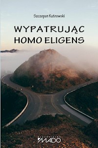 Wypatrując homo eligens - Szczepan Kutrowski - książka