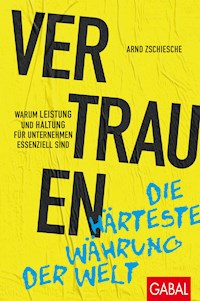 Vertrauen – die härteste Währung der Welt - Arnd Zschiesche - ebook
