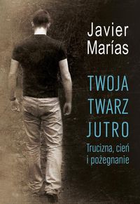 Twoja twarz jutro - Javier Marias - książka